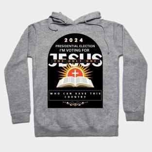 Vote 2024 Presidential Election Jesus for President Hoodie